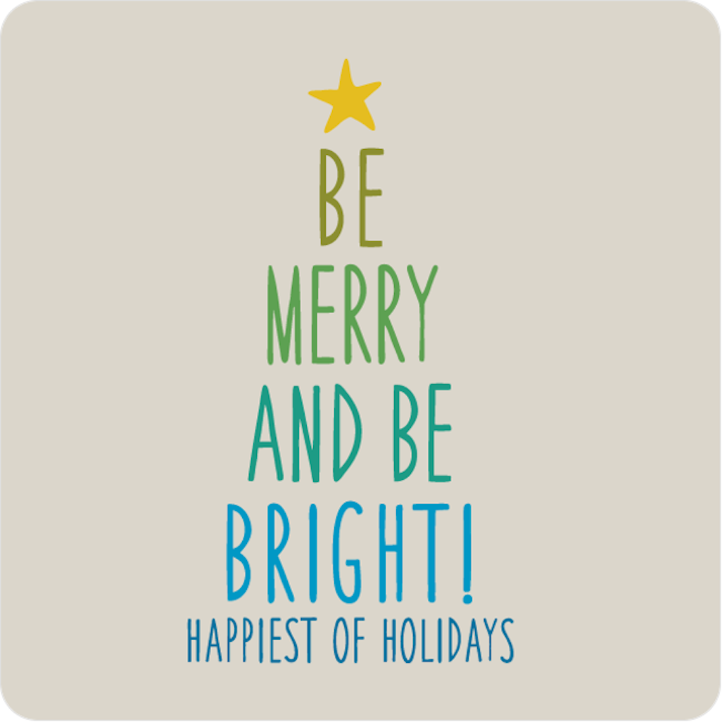 Be Merry, Be Bright and Have the Happiest of Holidays